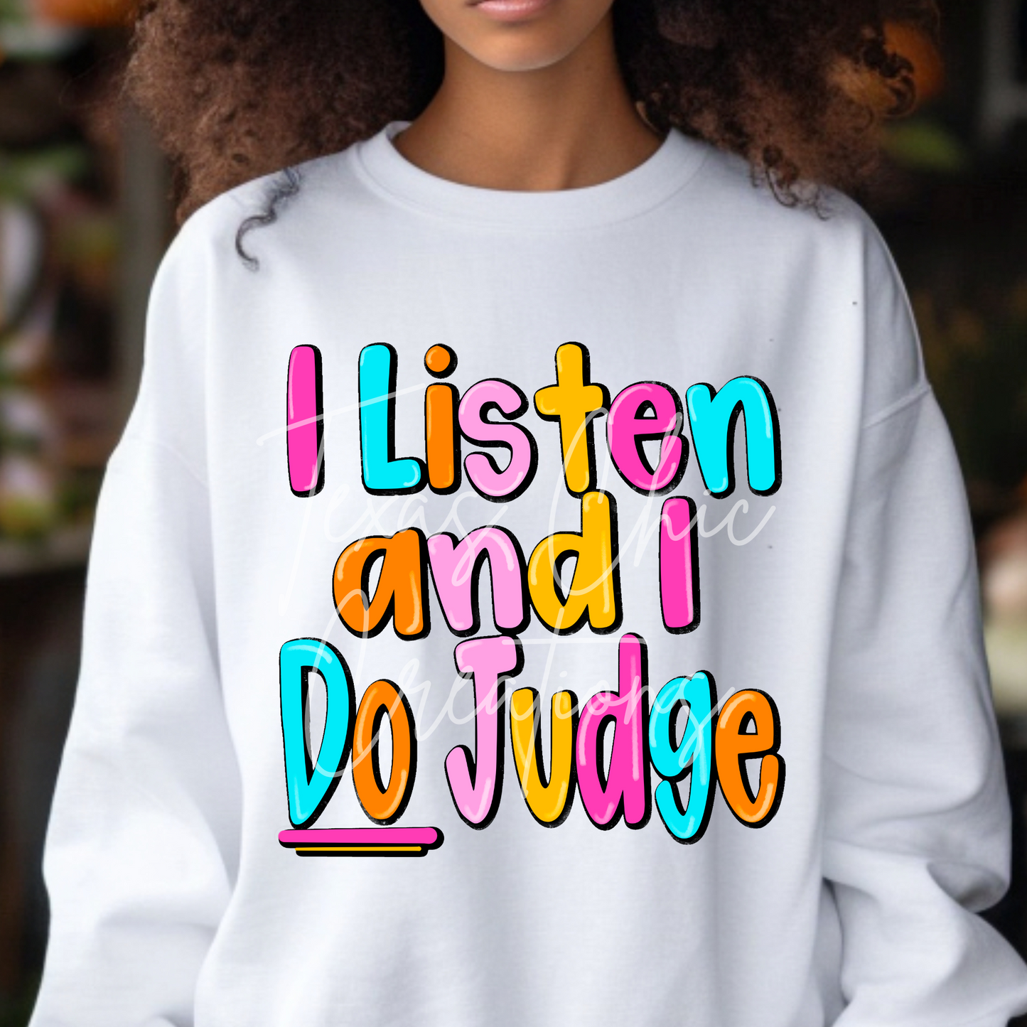 I listen and I do judge