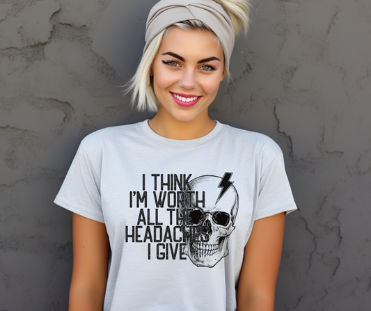 I think I’m worth all the headaches I give