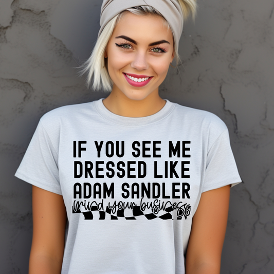 If you see me dressed like Adam Sandler